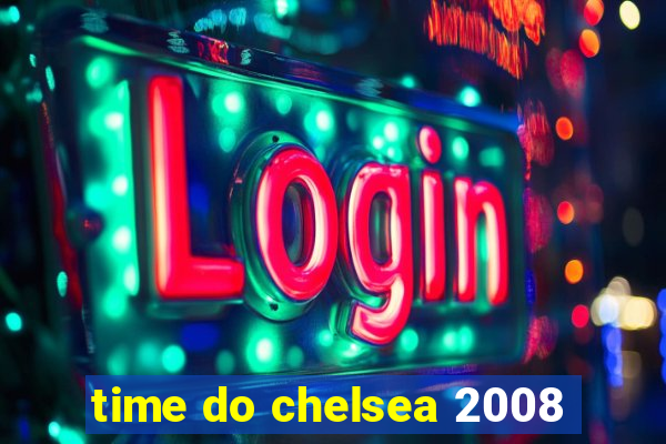 time do chelsea 2008